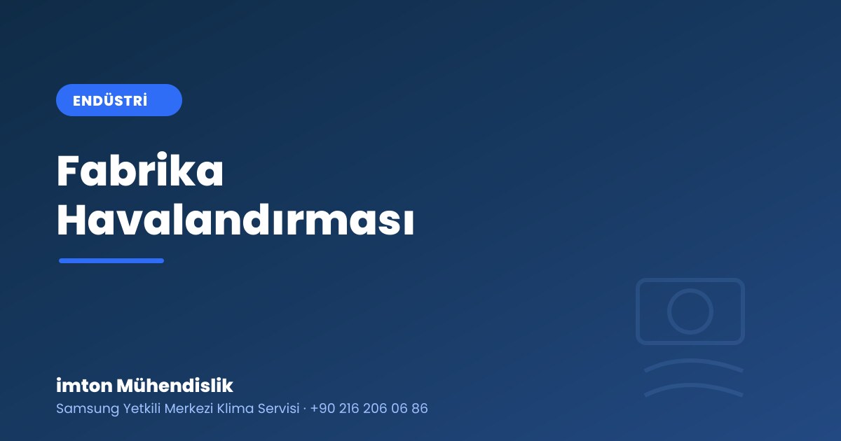 Fabrika Havalandırması: Toz, Isı ve Koku Kontrolü Fabrika Havalandırması: Toz, Isı ve Koku Kontrolü
