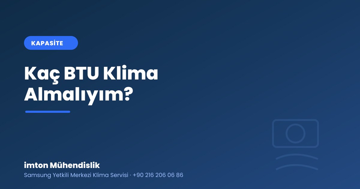 Kaç BTU Klima Almalıyım? Odaya Göre Kapasite Tablosu (2026) Kaç BTU Klima Almalıyım? Odaya Göre Kapasite Tablosu (2026)