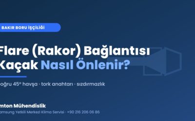 Flare (Rakor) Bağlantısı ve Bakır Boru İşçiliği: Kaçak Nasıl Önlenir?