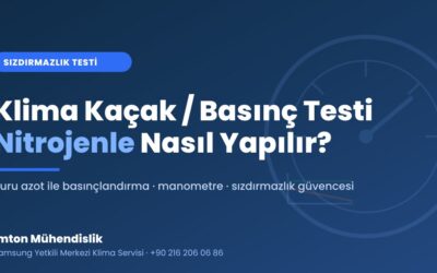 Klima Kaçak/Basınç Testi: Nitrojenle Sızdırmazlık Testi Nasıl Yapılır?