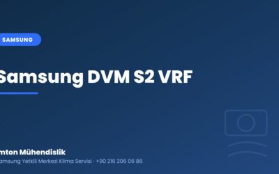 Samsung DVM S2 VRF: Özellikleri ve Neden Tercih Edilir?