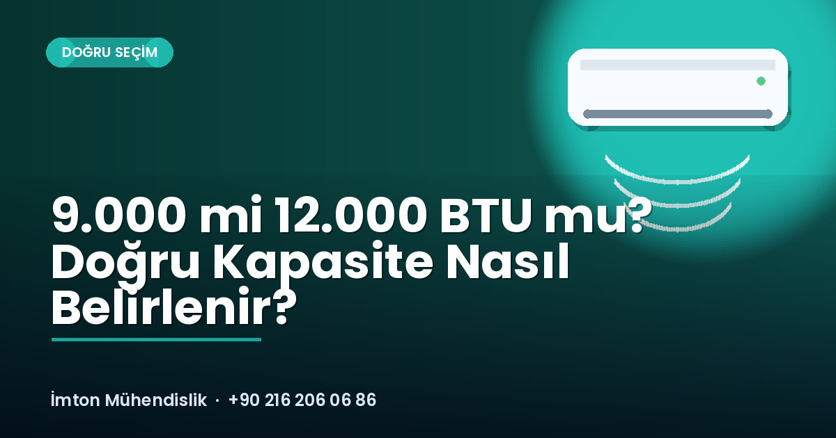 9.000 mi 12.000 BTU mu? Doğru Kapasite Nasıl Belirlenir? 9.000 mi 12.000 BTU mu? Doğru Kapasite Nasıl Belirlenir?