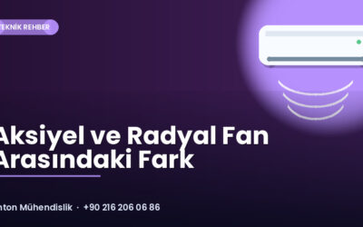 Aksiyel ve Radyal Fan Arasındaki Fark