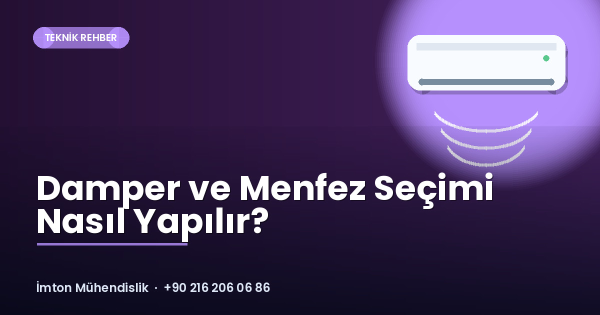 Damper ve Menfez Seçimi Nasıl Yapılır? Damper ve Menfez Seçimi Nasıl Yapılır?