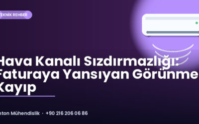 Hava Kanalı Sızdırmazlığı: Faturaya Yansıyan Görünmez Kayıp