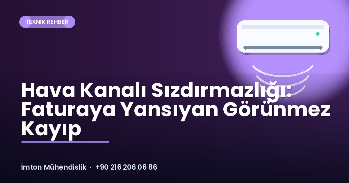Hava Kanalı Sızdırmazlığı: Faturaya Yansıyan Görünmez Kayıp Hava Kanalı Sızdırmazlığı: Faturaya Yansıyan Görünmez Kayıp