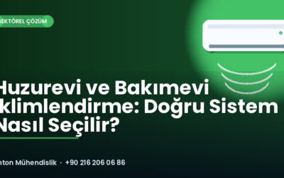 Huzurevi ve Bakımevi İklimlendirme: Doğru Sistem Nasıl Seçilir?