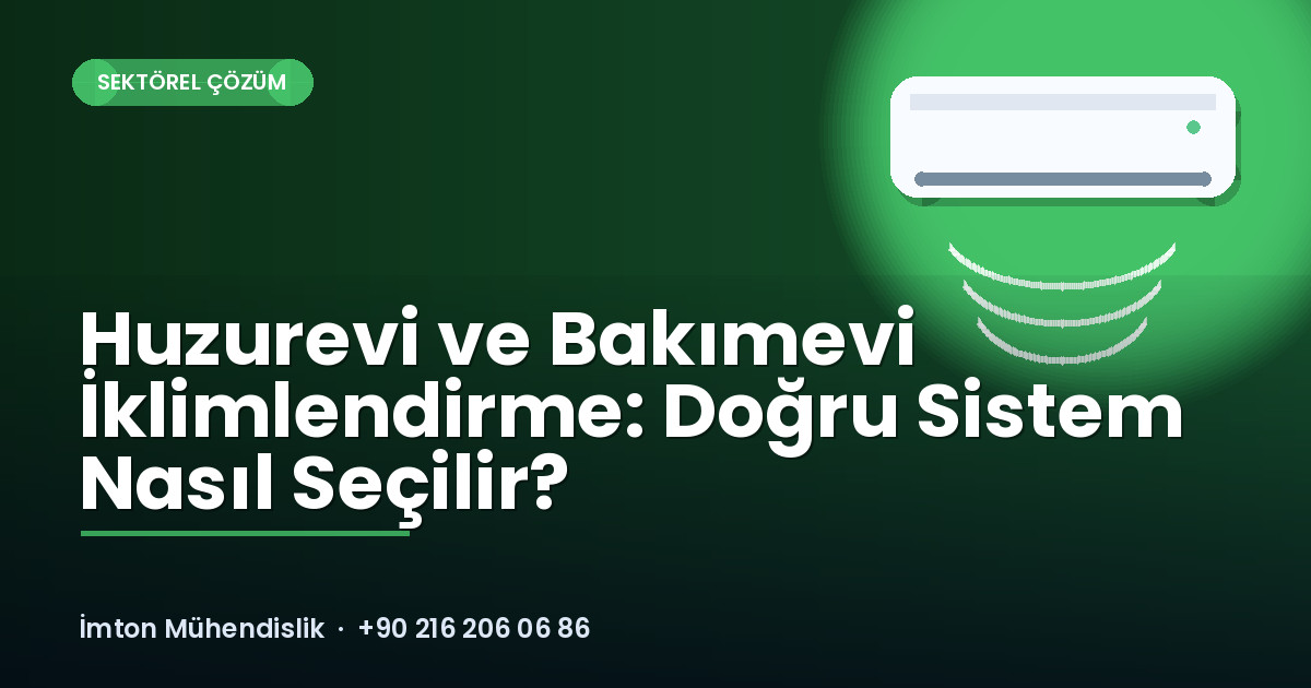Huzurevi ve Bakımevi İklimlendirme: Doğru Sistem Nasıl Seçilir? Huzurevi ve Bakımevi İklimlendirme: Doğru Sistem Nasıl Seçilir?