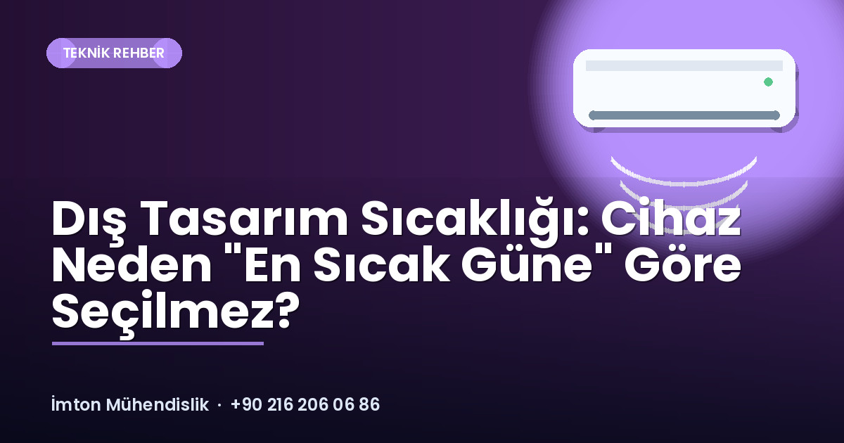 Dış Tasarım Sıcaklığı: Cihaz Neden “En Sıcak Güne” Göre Seçilmez? Dış Tasarım Sıcaklığı: Cihaz Neden "En Sıcak Güne" Göre Seçilmez?