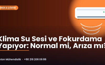 Klima Su Sesi ve Fokurdama Yapıyor: Normal mi, Arıza mı?