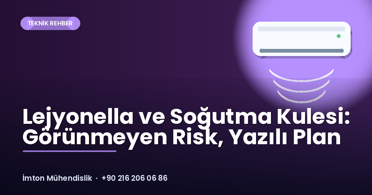 Lejyonella ve Soğutma Kulesi: Görünmeyen Risk, Yazılı Plan Lejyonella ve Soğutma Kulesi: Görünmeyen Risk, Yazılı Plan