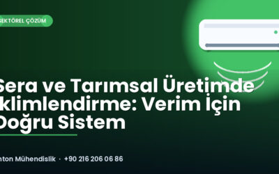 Sera ve Tarımsal Üretimde İklimlendirme: Verim İçin Doğru Sistem