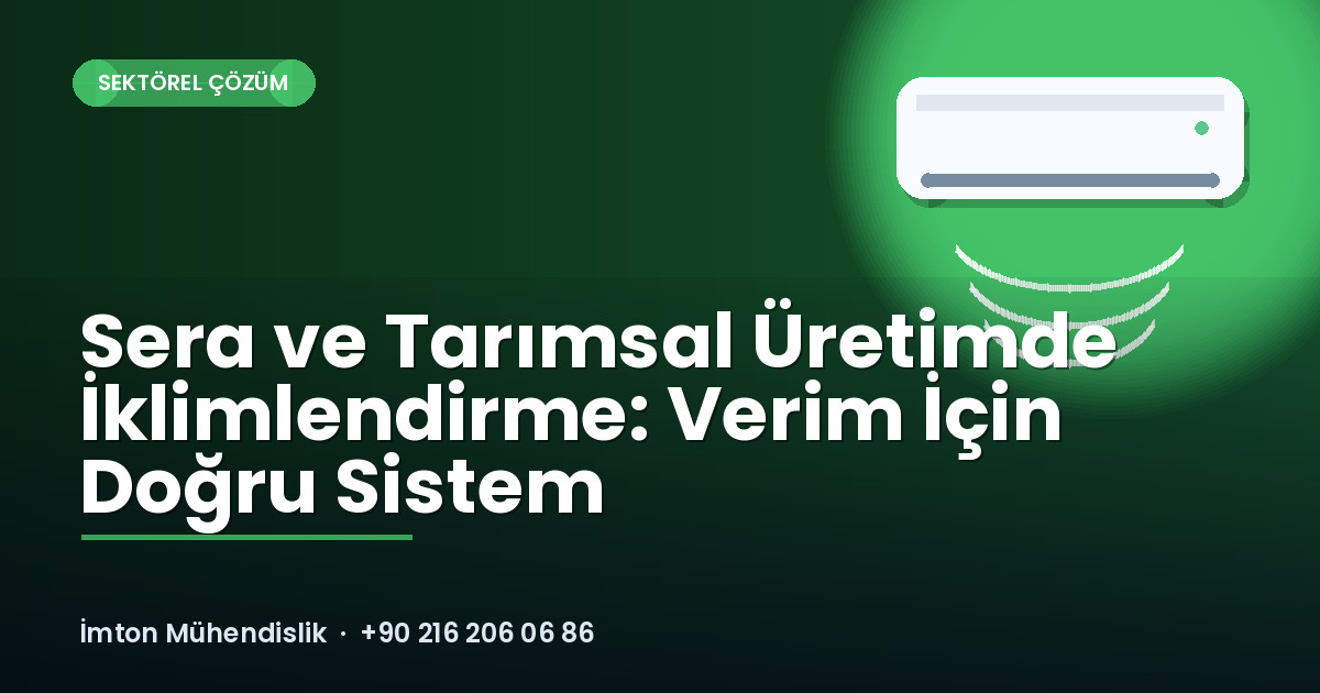 Sera ve Tarımsal Üretimde İklimlendirme: Verim İçin Doğru Sistem Sera ve Tarımsal Üretimde İklimlendirme: Verim İçin Doğru Sistem