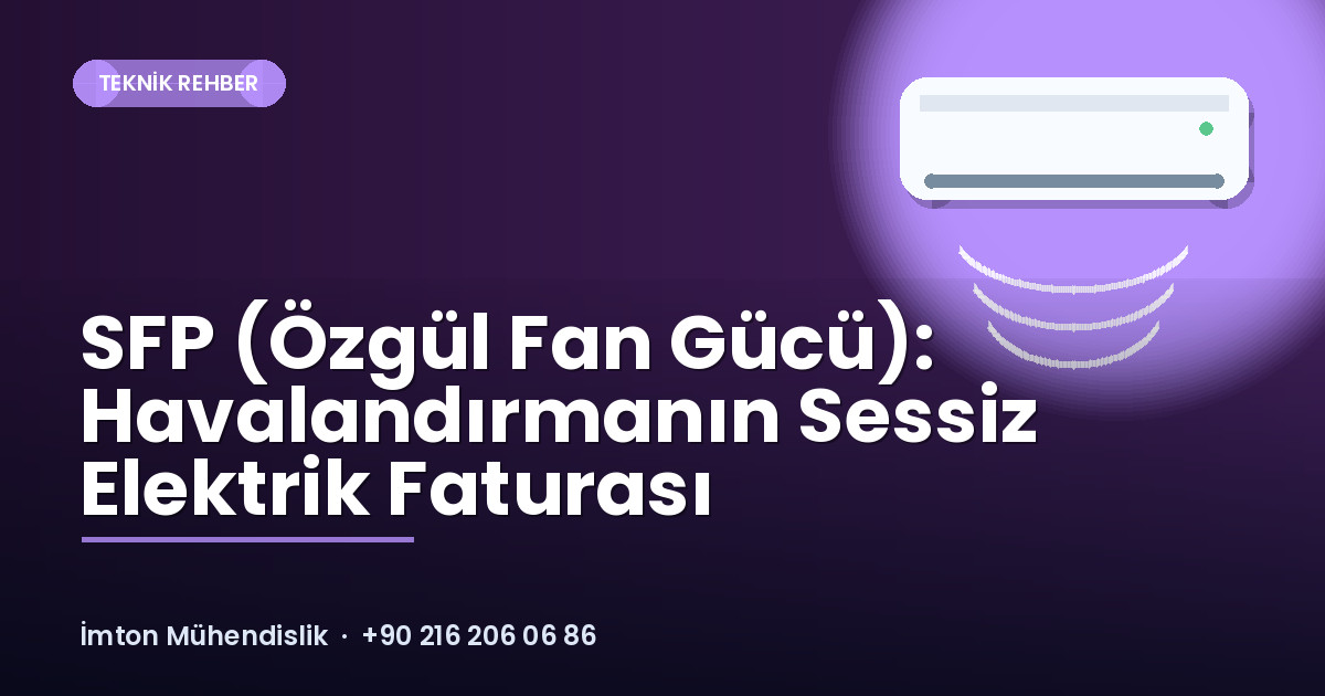 SFP (Özgül Fan Gücü): Havalandırmanın Sessiz Elektrik Faturası SFP (Özgül Fan Gücü): Havalandırmanın Sessiz Elektrik Faturası
