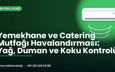 Yemekhane ve Catering Mutfağı Havalandırması: Yağ, Duman ve Koku Kontrolü