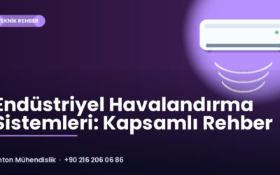 Endüstriyel Havalandırma Sistemleri: Kapsamlı Rehber