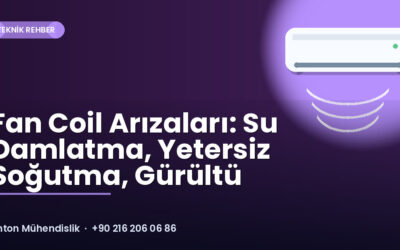 Fan Coil Arızaları: Su Damlatma, Yetersiz Soğutma, Gürültü