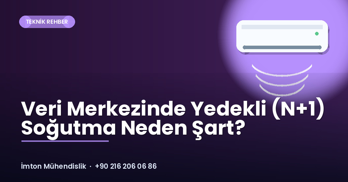 Veri Merkezinde Yedekli (N+1) Soğutma Neden Şart? Veri Merkezinde Yedekli (N+1) Soğutma Neden Şart?